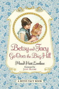 Title: Betsy and Tacy Go Over the Big Hill, Author: Maud Hart Lovelace