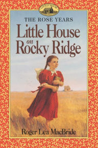 Title: Little House on Rocky Ridge (Little House Series: The Rose Years), Author: Roger Lea MacBride