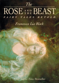 Title: The Rose and the Beast: Fairy Tales Retold, Author: Francesca Lia Block