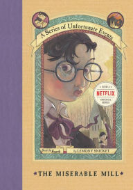 Title: The Miserable Mill: Book the Fourth (A Series of Unfortunate Events), Author: Lemony Snicket