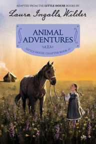 Title: Animal Adventures (Little House Chapter Book Series: The Laura Years #3), Author: Laura Ingalls Wilder