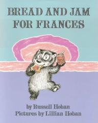 Title: Bread and Jam for Frances, Author: Russell Hoban