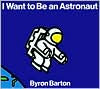 Title: I Want to Be an Astronaut, Author: Byron Barton
