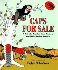 Title: Caps for Sale: A Tale of a Peddler, Some Monkeys and Their Monkey Business, Author: Esphyr Slobodkina