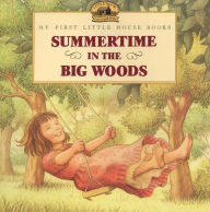 Title: Summertime in the Big Woods (My First Little House Books Series), Author: Laura Ingalls Wilder