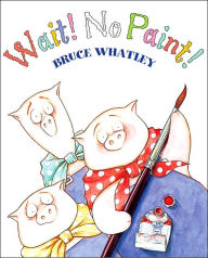 Title: Wait! No Paint!, Author: Bruce Whatley