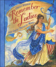 Title: Remember the Ladies: 100 Great American Women, Author: Cheryl Harness
