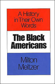 Title: The Black Americans: A History in Their Own Words, Author: Milton Meltzer
