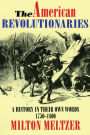 The American Revolutionaries: A History in Their Own Words 1750-1800