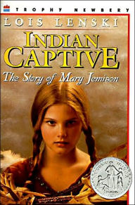 Title: Indian Captive: A Newbery Honor Award Winner, Author: Lois Lenski