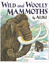 Title: Wild and Woolly Mammoths: Revised Edition, Author: Aliki