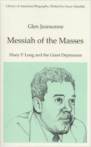 Messiah of the Masses: Huey P. Long and the Great Depression (Library of American Biography Series) / Edition 1