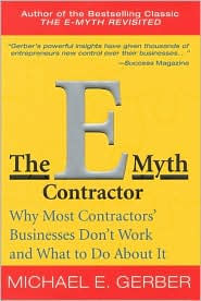 The E-Myth Contractor: Why Most Contractors' Businesses Don't Work and What to Do about It