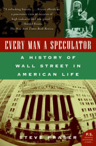 Title: Every Man a Speculator: A History of Wall Street in American Life, Author: Steve Fraser