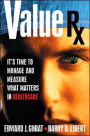 Value Rx for Healthcare: How to Make the Most of Your Organization's Assets and Relationships