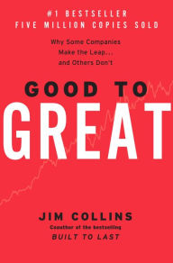 Title: Good to Great: Why Some Companies Make the Leap...And Others Don't, Author: Jim Collins