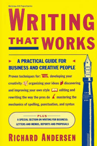 Title: Writing That Works: A Practical Guide for Business and Creative People, Author: Richard Andersen