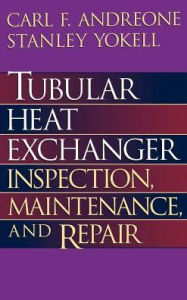Title: Tubular Heat Exchanger: Inspection, Maintenance and Repair / Edition 1, Author: Carl F Andreone P.E.