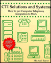 Cti Solutions and Systems: How to Put Computer Telephony Integration to Work
