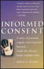 Informed Consent: A story of personal tragedy and corporate betrayal...inside the silicone breast implant crisis