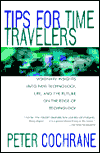 Tips for Time Travelers: Visionary Insights into New Technology, Life, and the Future on the Edge of Technology