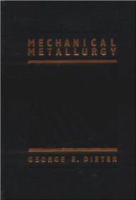 Title: Mechanical Metallurgy / Edition 3, Author: George Dieter
