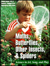 Moths, Butterflies, Insects, and Spiders: Science in Art, Song, and Play