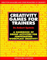 Creativity Games for Trainers: A Handbook of Group Activities for Jumpstarting WorkPlace Creativity