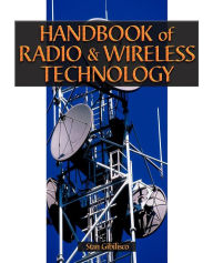 Title: Handbook of Radio & Wireless Technology / Edition 1, Author: Stan Gibilisco