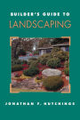 Builder's Guide to Landscaping / Edition 1