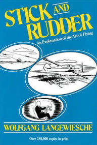 Title: Stick and Rudder: An Explanation of the Art of Flying / Edition 1, Author: Wolfgang Langewiesche