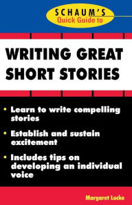 Title: Schaum's Quick Guide To Writing Great Short Stories / Edition 1, Author: Margaret Lucke