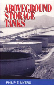 Title: Above Ground Storage Tanks / Edition 1, Author: Philip E. Myers