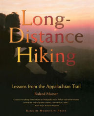 Title: Long-Distance Hiking: Lessons from the Appalachian Trail / Edition 1, Author: Roland Mueser