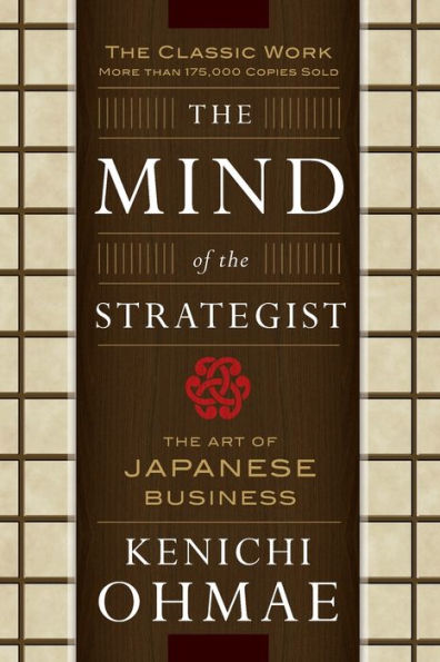 The Mind of the Strategist: The Art of Japanese Business / Edition 1