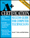 A+ Certification Success Guide for Computer Technicians