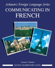 Title: Schaum's Outline Communicating in French, Elementary-Novice Level / Edition 1, Author: Conrad J. Schmitt
