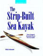 The Strip-Built Sea Kayak: Three Rugged, Beautiful Boats You Can Build / Edition 1