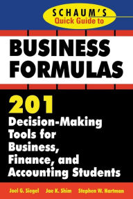 Title: Schaum's Quick Guide to Business Finance: 201 Decision-Making Tools for Business, Finance, and Accounting Students, Author: Stephen Hartman