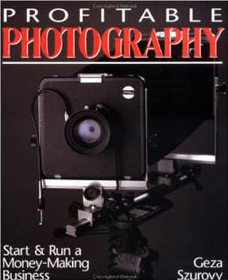 Profitable Photography: Start and Run a Money-Making Business / Edition 1