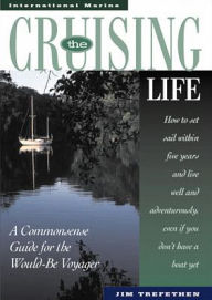 The Cruising Life: A Commonsense Guide for the Would-Be Voyager