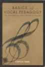 Basics of Vocal Pedagogy / Edition 1