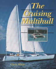 Title: The Cruising Multihull / Edition 1, Author: Chris White