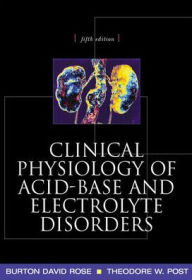 Title: Clinical Physiology of Acid-Base and Electrolyte Disorders / Edition 5, Author: Burton Rose