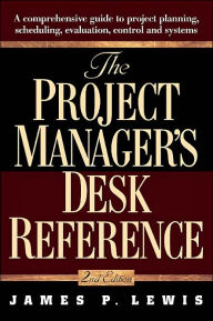 The Project Manager's Desk Reference: A Comprehensive Guide to Project Planning, Evaluation and Control / Edition 2