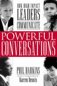 Title: Powerful Conversations: How High Impact Leaders Communicate / Edition 1, Author: Phil Harkins