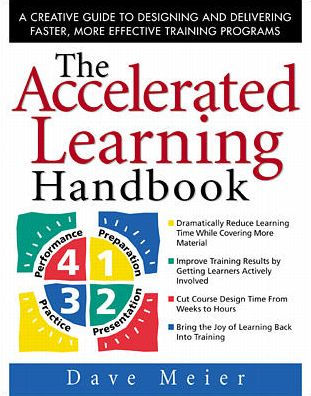 The Accelerated Learning Handbook: A Creative Guide to Designing and Delivering Faster, More Effective Training Programs / Edition 1