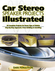 Title: Car Stereo Speaker Projects Illustrated, Author: Daniel Ferguson