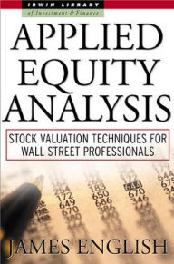 Title: Applied Equity Analysis: Stock Valuation Techniques for Wall Street Professionals / Edition 1, Author: James English
