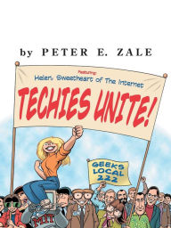 Title: Techies Unite!: Featuring Helen, Sweetheart of the Internet, Author: Peter Zale